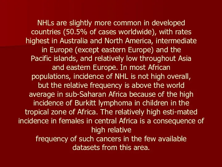 NHLs are slightly more common in developed countries (50.5% of cases worldwide), with