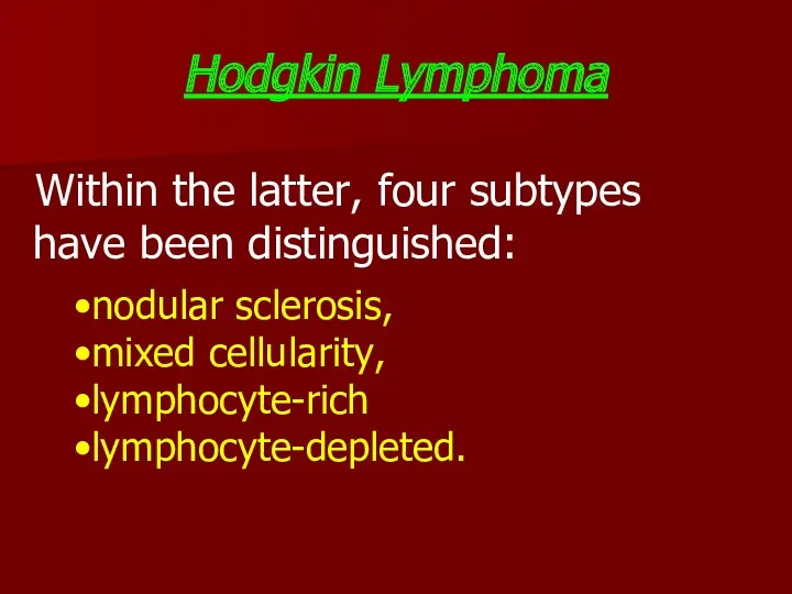 Within the latter, four subtypes have been distinguished: Hodgkin Lymphoma nodular sclerosis, mixed cellularity, lymphocyte-rich lymphocyte-depleted.