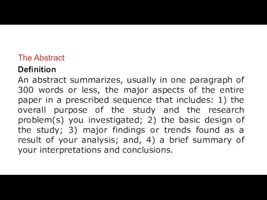 The Abstract Definition An abstract summarizes, usually in one paragraph