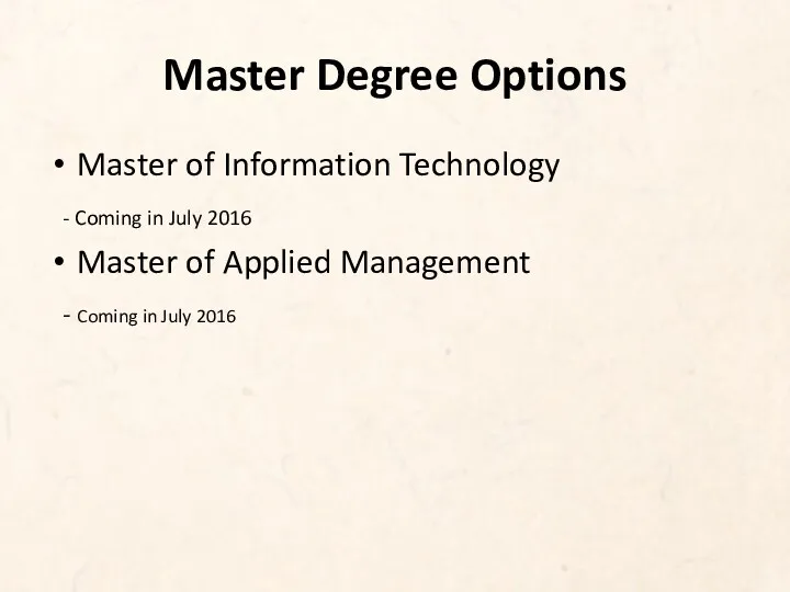 Master Degree Options Master of Information Technology - Coming in July 2016 Master