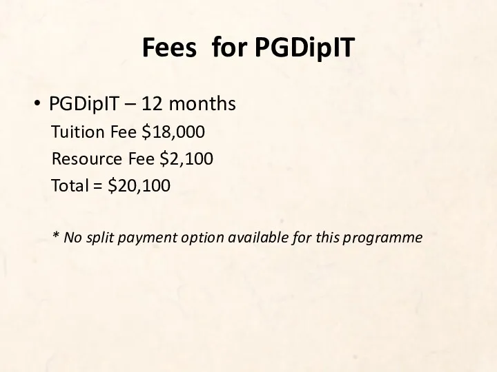 Fees for PGDipIT PGDipIT – 12 months Tuition Fee $18,000