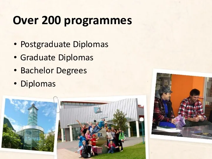 Postgraduate Diplomas Graduate Diplomas Bachelor Degrees Diplomas Certificates Over 200 programmes