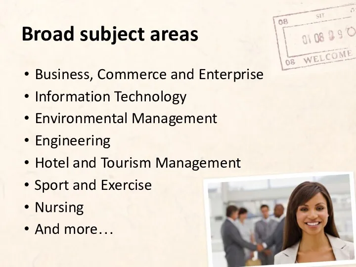 Broad subject areas Business, Commerce and Enterprise Information Technology Environmental Management Engineering Hotel