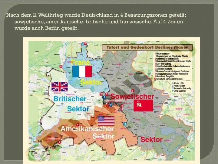 Nach dem 2. Weltkrieg wurde Deutschland in 4 Besatzungszonen geteilt: