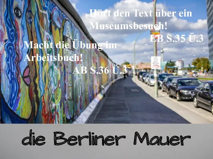 die Berliner Mauer Hört den Text über ein Museumsbesuch! LB