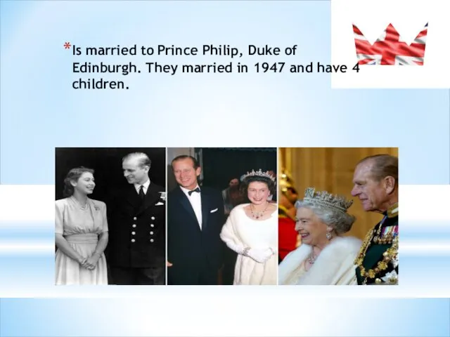 Queen Elizabeth II (April 21, 1926) Is married to Prince