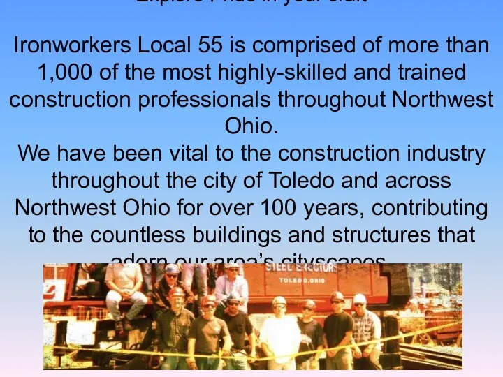 Explore Pride in your craft Ironworkers Local 55 is comprised