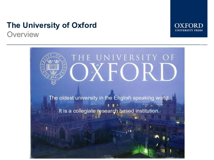The University of Oxford Overview The oldest university in the English speaking world.