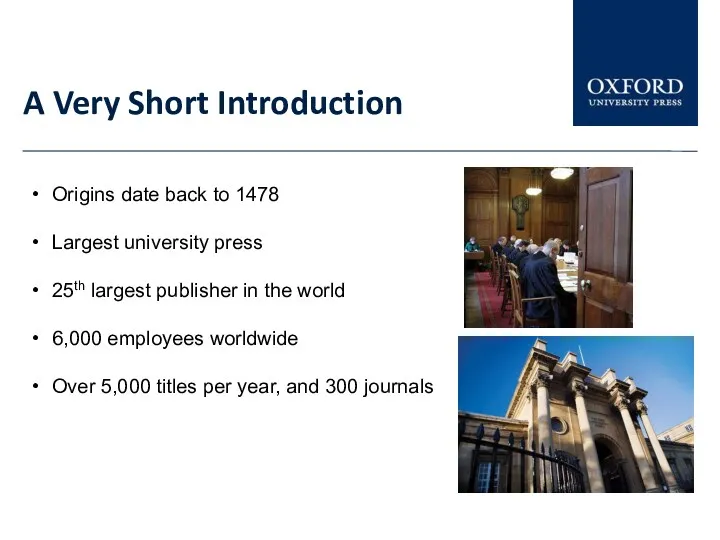 A Very Short Introduction Origins date back to 1478 Largest university press 25th