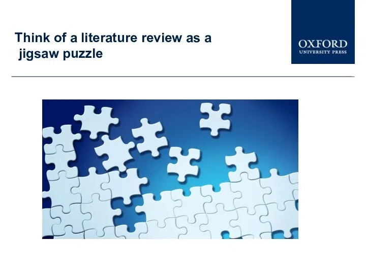 Think of a literature review as a jigsaw puzzle