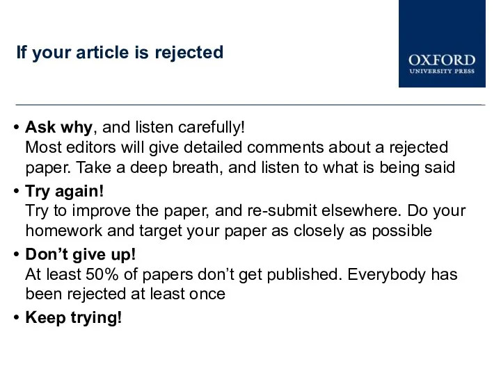 If your article is rejected Ask why, and listen carefully! Most editors will