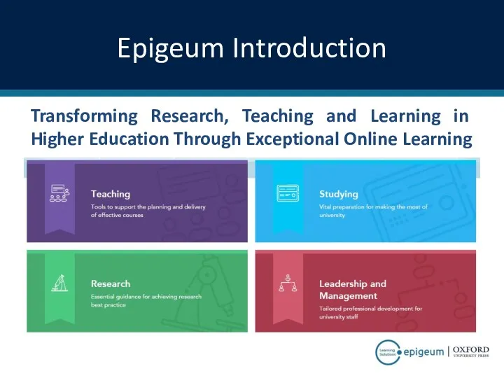 Epigeum Introduction Transforming Research, Teaching and Learning in Higher Education Through Exceptional Online Learning