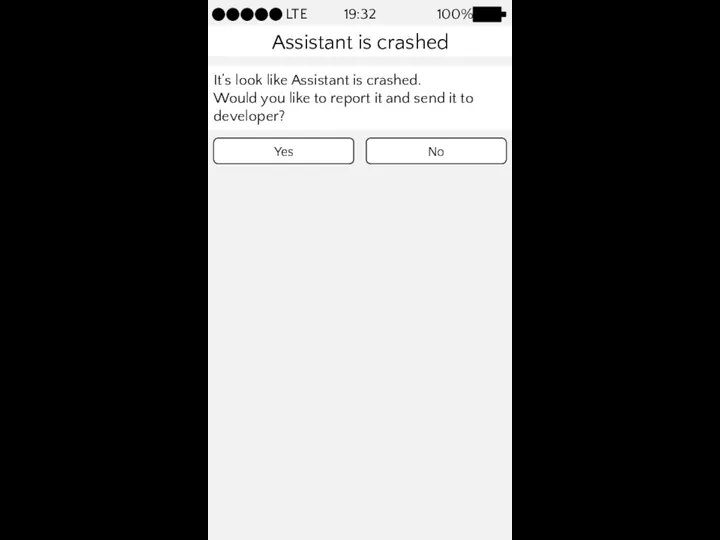 Assistant has crashed Click here to continue… 100% LTE 19:32 Yes No