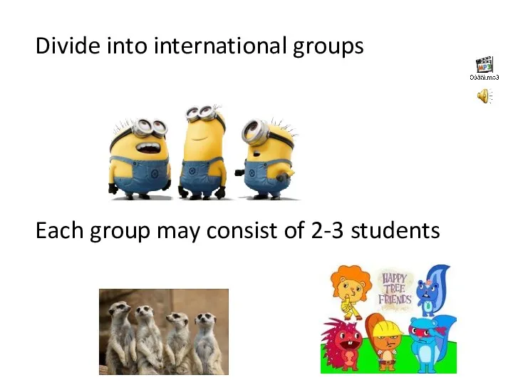 Divide into international groups Each group may consist of 2-3 students