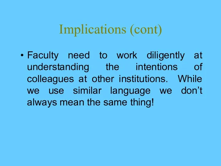 Implications (cont) Faculty need to work diligently at understanding the