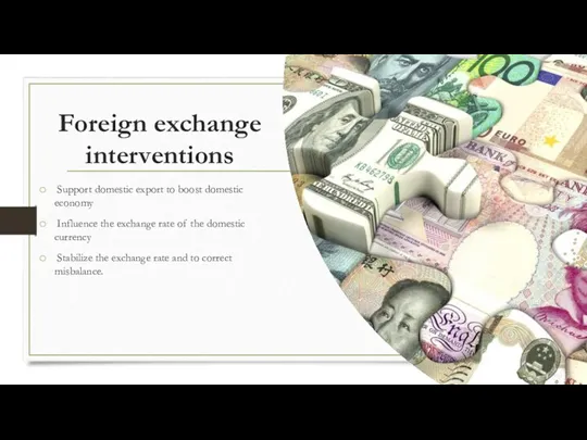 Foreign exchange interventions Support domestic export to boost domestic economy Influence the exchange