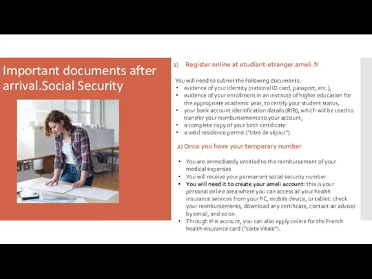 Important documents after arrival.Social Security Register online at etudiant-etranger.ameli.fr You will need to
