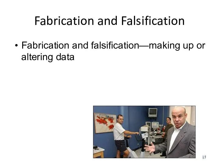 Fabrication and Falsification Fabrication and falsification—making up or altering data