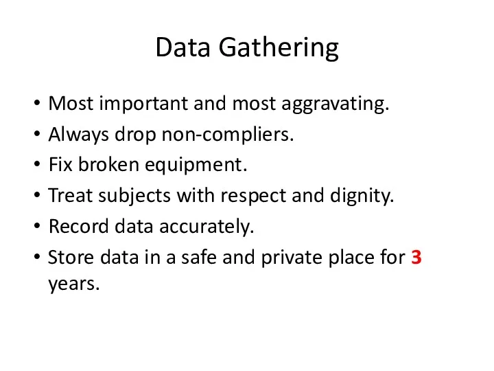 Data Gathering Most important and most aggravating. Always drop non-compliers.