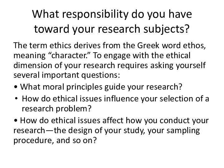 What responsibility do you have toward your research subjects? The
