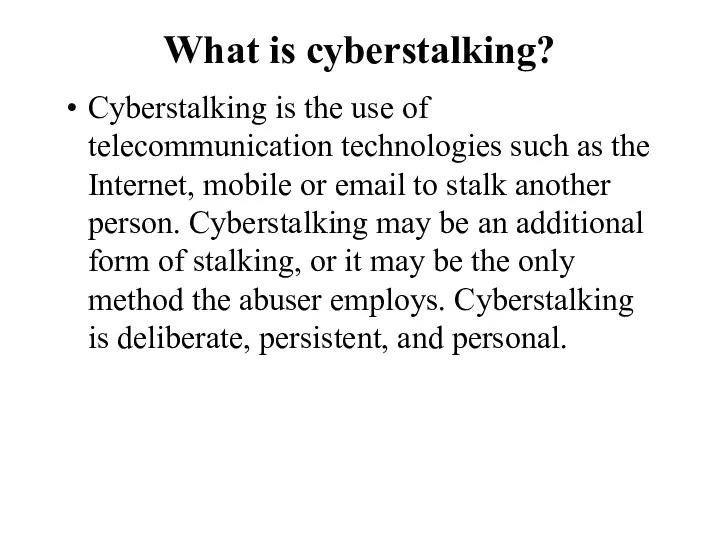 What is cyberstalking? Cyberstalking is the use of telecommunication technologies