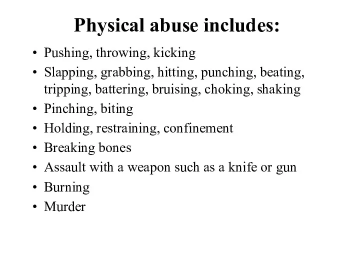 Physical abuse includes: Pushing, throwing, kicking Slapping, grabbing, hitting, punching,