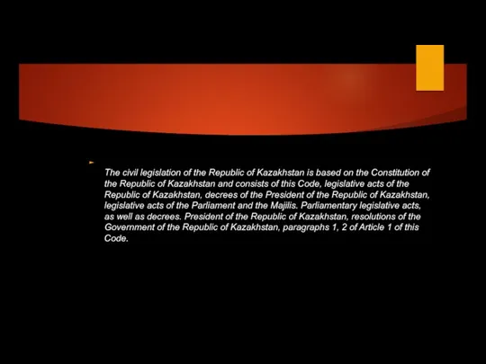 The civil legislation of the Republic of Kazakhstan is based on the Constitution