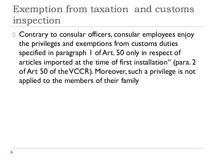 Exemption from taxation and customs inspection Contrary to consular officers,