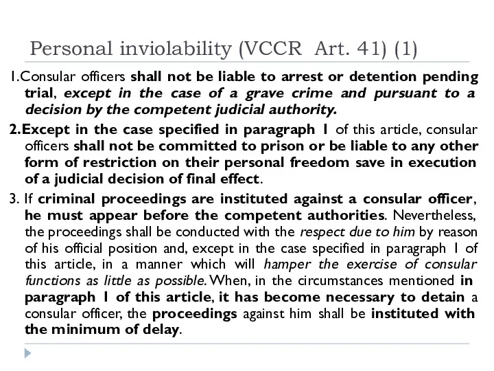 Personal inviolability (VCCR Art. 41) (1) 1.Consular officers shall not