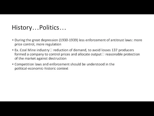 History…Politics… During the great depression (1930-1939) less enforcement of antitrust