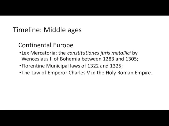 Timeline: Middle ages Continental Europe Lex Mercatoria: the constitutiones juris