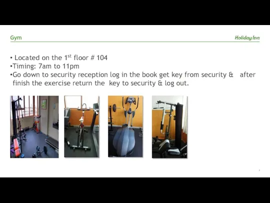 Gym Located on the 1st floor # 104 Timing: 7am