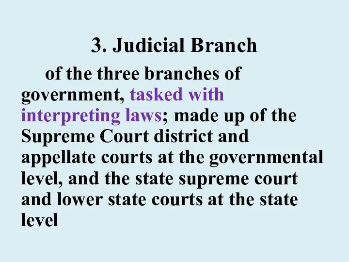 3. Judicial Branch of the three branches of government, tasked with interpreting laws;