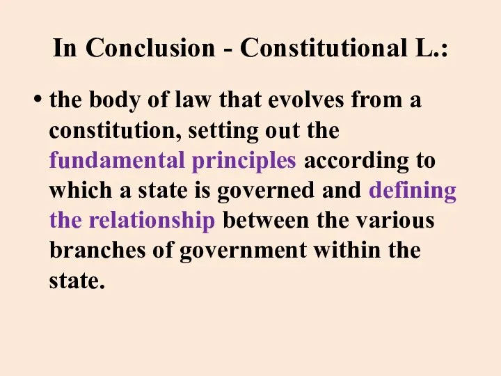 In Conclusion - Constitutional L.: the body of law that evolves from a