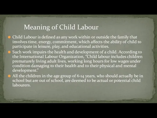 Child Labour is defined as any work within or outside