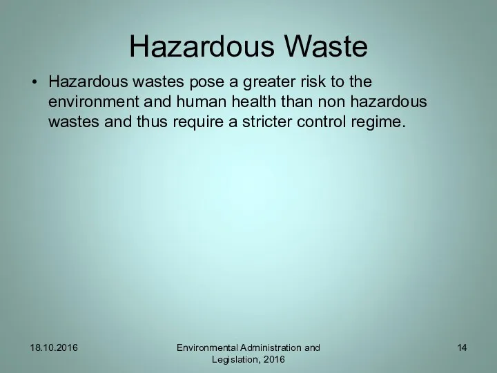 Hazardous Waste Hazardous wastes pose a greater risk to the environment and human