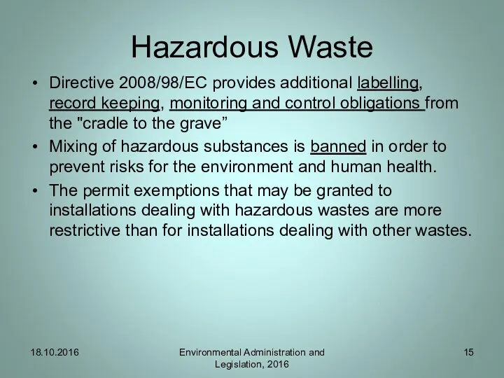 Hazardous Waste Directive 2008/98/EC provides additional labelling, record keeping, monitoring and control obligations