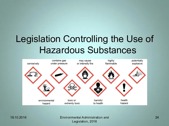 Legislation Controlling the Use of Hazardous Substances 18.10.2016 Environmental Administration and Legislation, 2016
