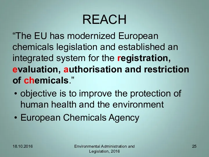 REACH “The EU has modernized European chemicals legislation and established an integrated system