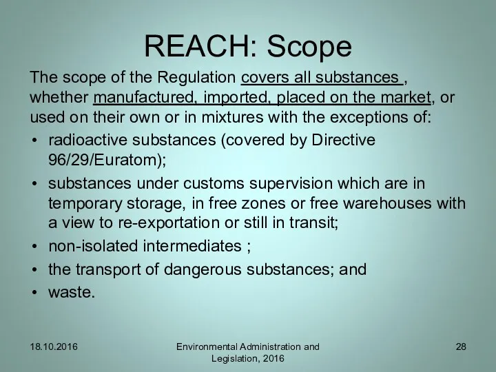 REACH: Scope The scope of the Regulation covers all substances , whether manufactured,