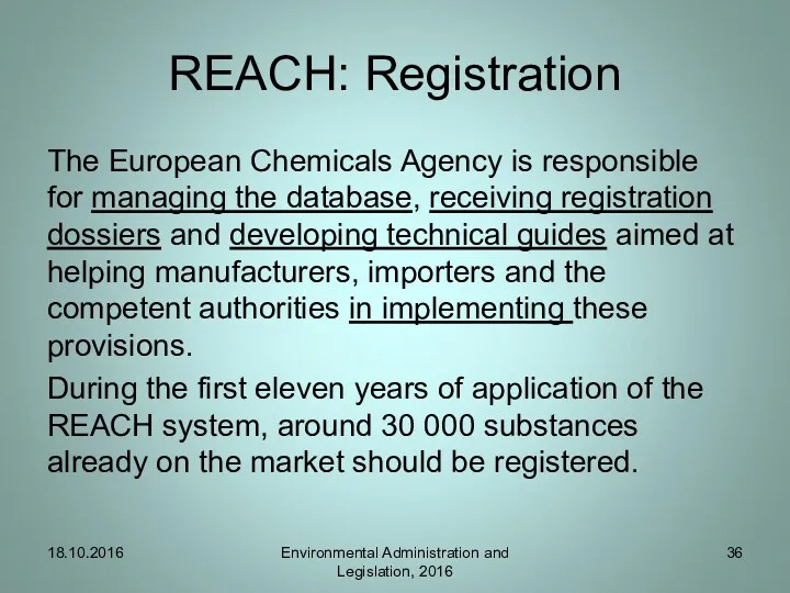 REACH: Registration The European Chemicals Agency is responsible for managing the database, receiving