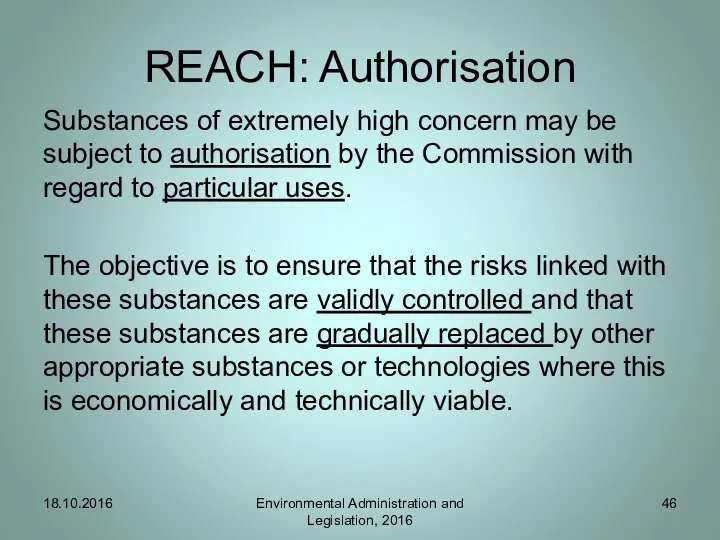 REACH: Authorisation Substances of extremely high concern may be subject to authorisation by