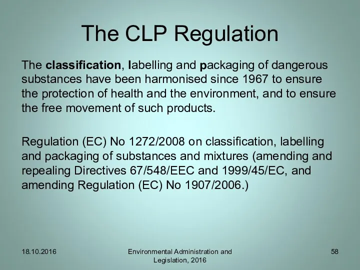 The CLP Regulation The classification, labelling and packaging of dangerous substances have been
