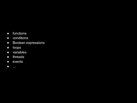 functions conditions Boolean expressions loops variables threads events ...