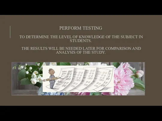 PERFORM TESTING TO DETERMINE THE LEVEL OF KNOWLEDGE OF THE