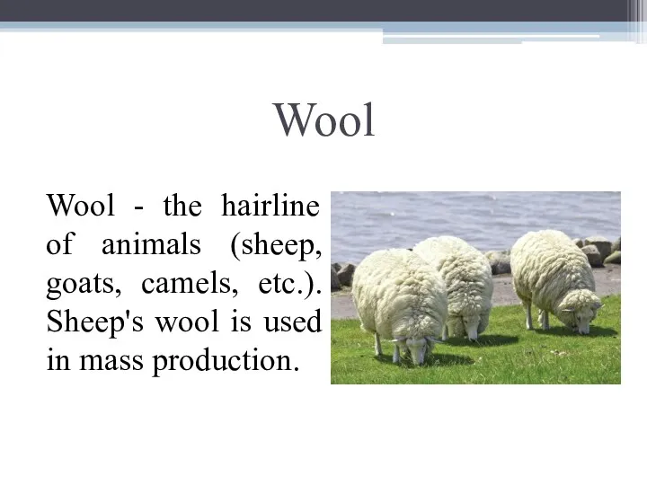 Wool Wool - the hairline of animals (sheep, goats, camels,