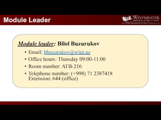 Module Leader Module leader: Bilol Buzurukov Email: bbuzurukov@wiut.uz Office hours: