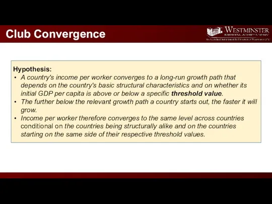 Club Convergence Hypothesis: A country's income per worker converges to