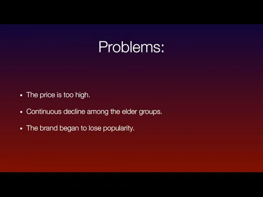 Problems: The price is too high. Continuous decline among the