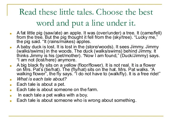 Read these little tales. Choose the best word and put